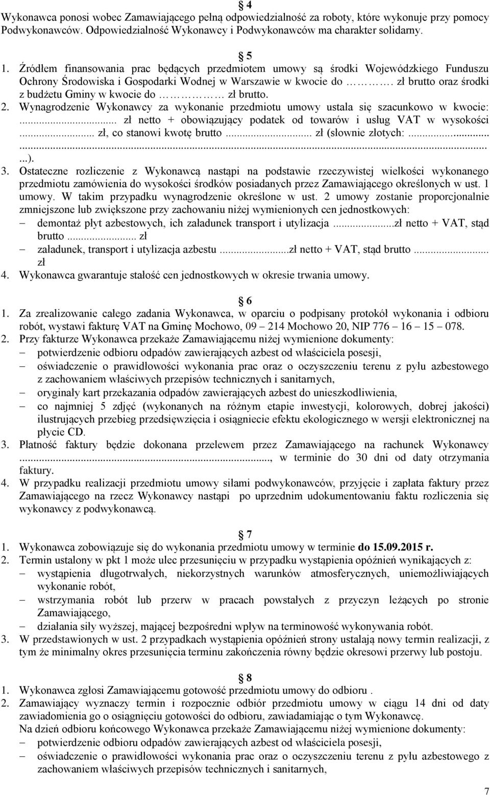 zł brutto oraz środki z budżetu Gminy w kwocie do zł brutto. 2. Wynagrodzenie Wykonawcy za wykonanie przedmiotu umowy ustala się szacunkowo w kwocie:.