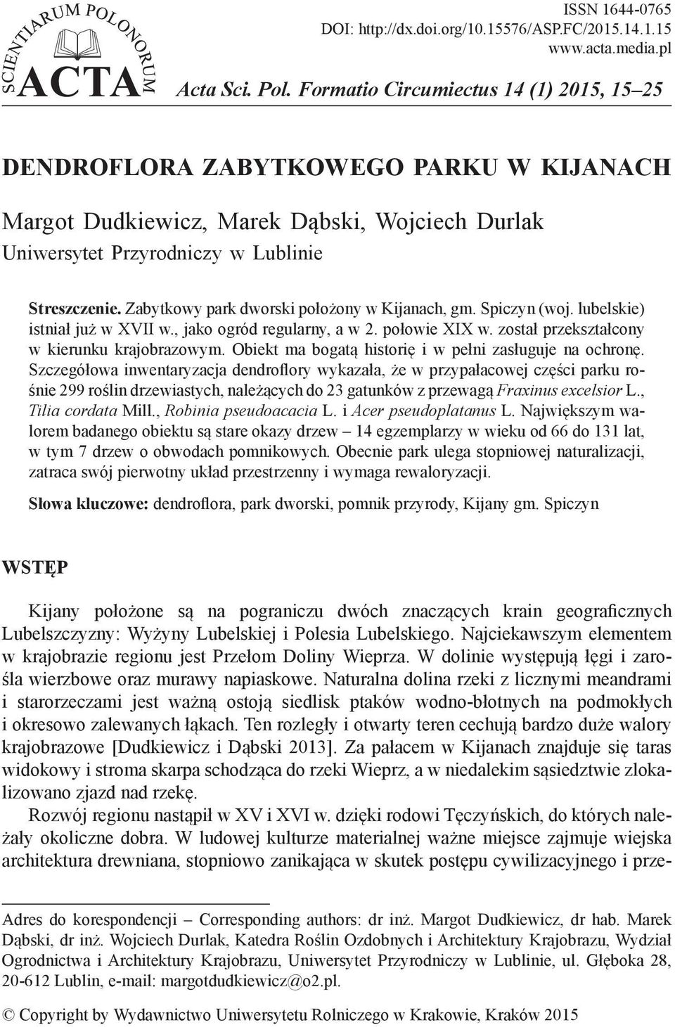 Zabytkowy park dworski położony w Kijanach, gm. Spiczyn (woj. lubelskie) istniał już w XVII w., jako ogród regularny, a w 2. połowie XIX w. został przekształcony w kierunku krajobrazowym.