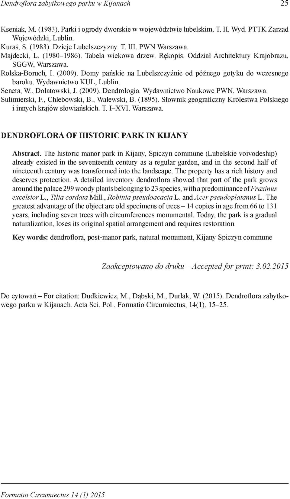 Domy pańskie na Lubelszczyźnie od późnego gotyku do wczesnego baroku. Wydawnictwo KUL, Lublin. Seneta, W., Dolatowski, J. (2009). Dendrologia. Wydawnictwo Naukowe PWN, Warszawa. Sulimierski, F.
