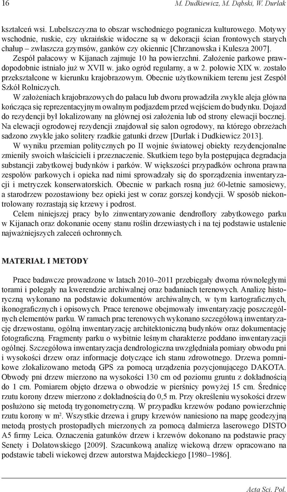 Zespół pałacowy w Kijanach zajmuje 10 ha powierzchni. Założenie parkowe prawdopodobnie istniało już w XVII w. jako ogród regularny, a w 2. połowie XIX w.