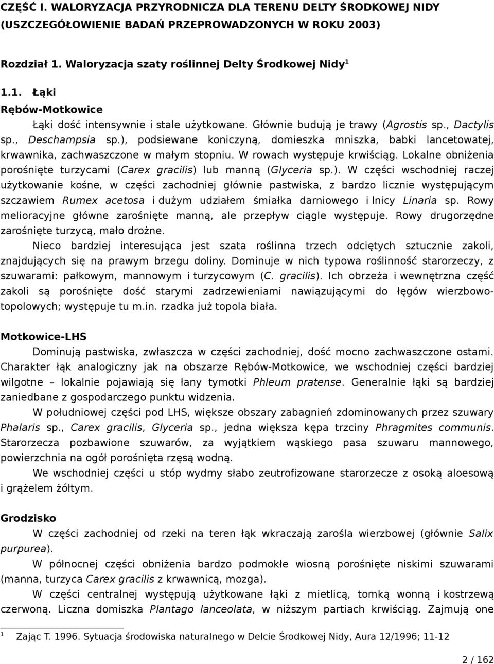 W rowach występuje krwiściąg. Lokalne obniżenia porośnięte turzycami (Carex gracilis) 