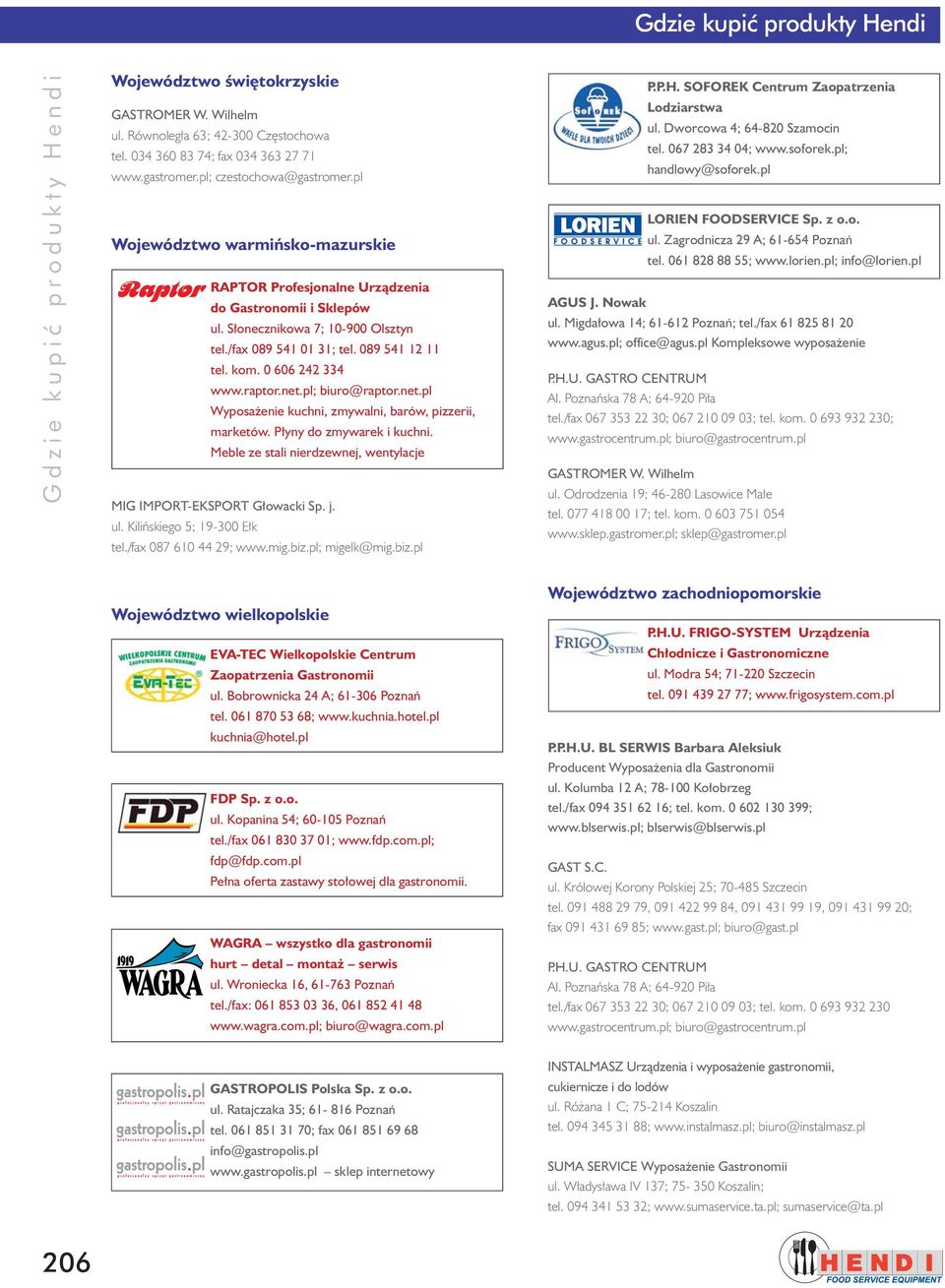 089 541 12 11 tel. kom. 0 606 242 334 www.raptor.net.pl; biuro@raptor.net.pl Wyposa enie kuchni, zmywalni, barów, pizzerii, marketów. P yny do zmywarek i kuchni.