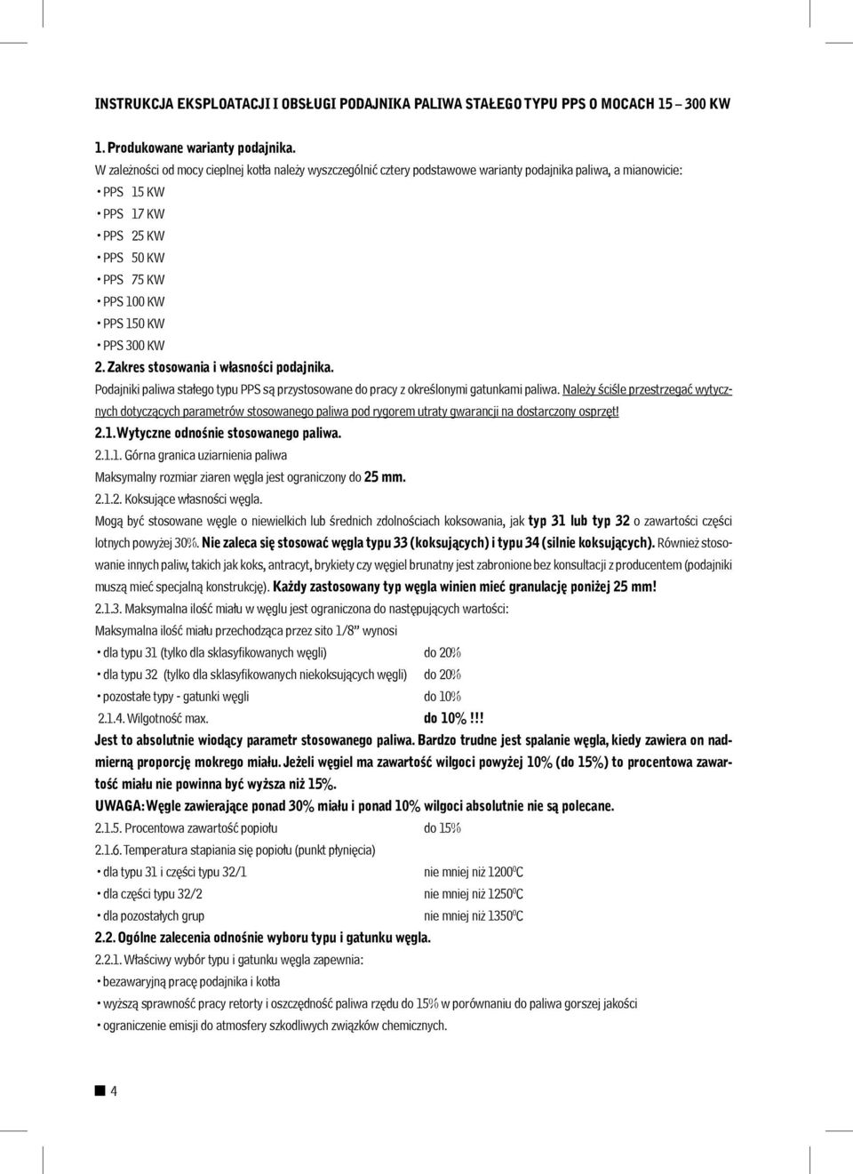 2. Zakres stosowania i własności podajnika. Podajniki paliwa stałego typu PPS są przystosowane do pracy z określonymi gatunkami paliwa.