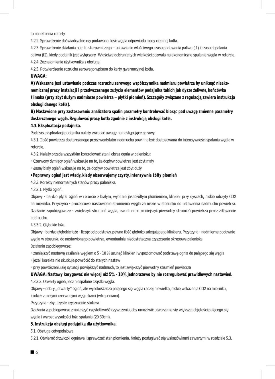 Właściwe dobranie tych wielkości pozwala na ekonomiczne spalanie węgla w retorcie. 4.2.4. Zaznajomienie użytkownika z obsługą. 4.2.5.