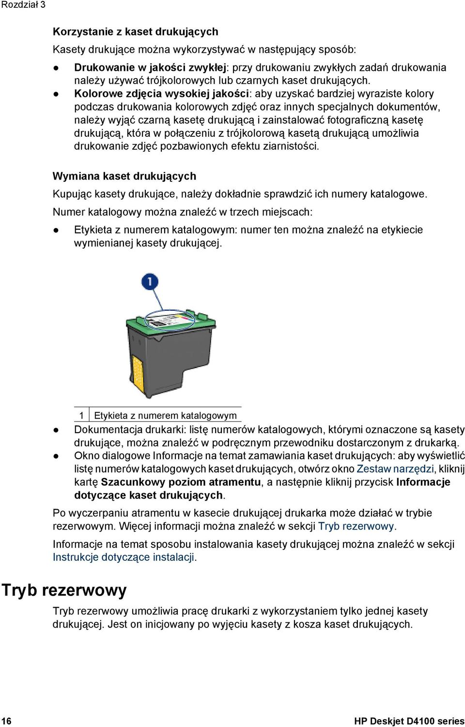 Kolorowe zdjęcia wysokiej jakości: aby uzyskać bardziej wyraziste kolory podczas drukowania kolorowych zdjęć oraz innych specjalnych dokumentów, należy wyjąć czarną kasetę drukującą i zainstalować