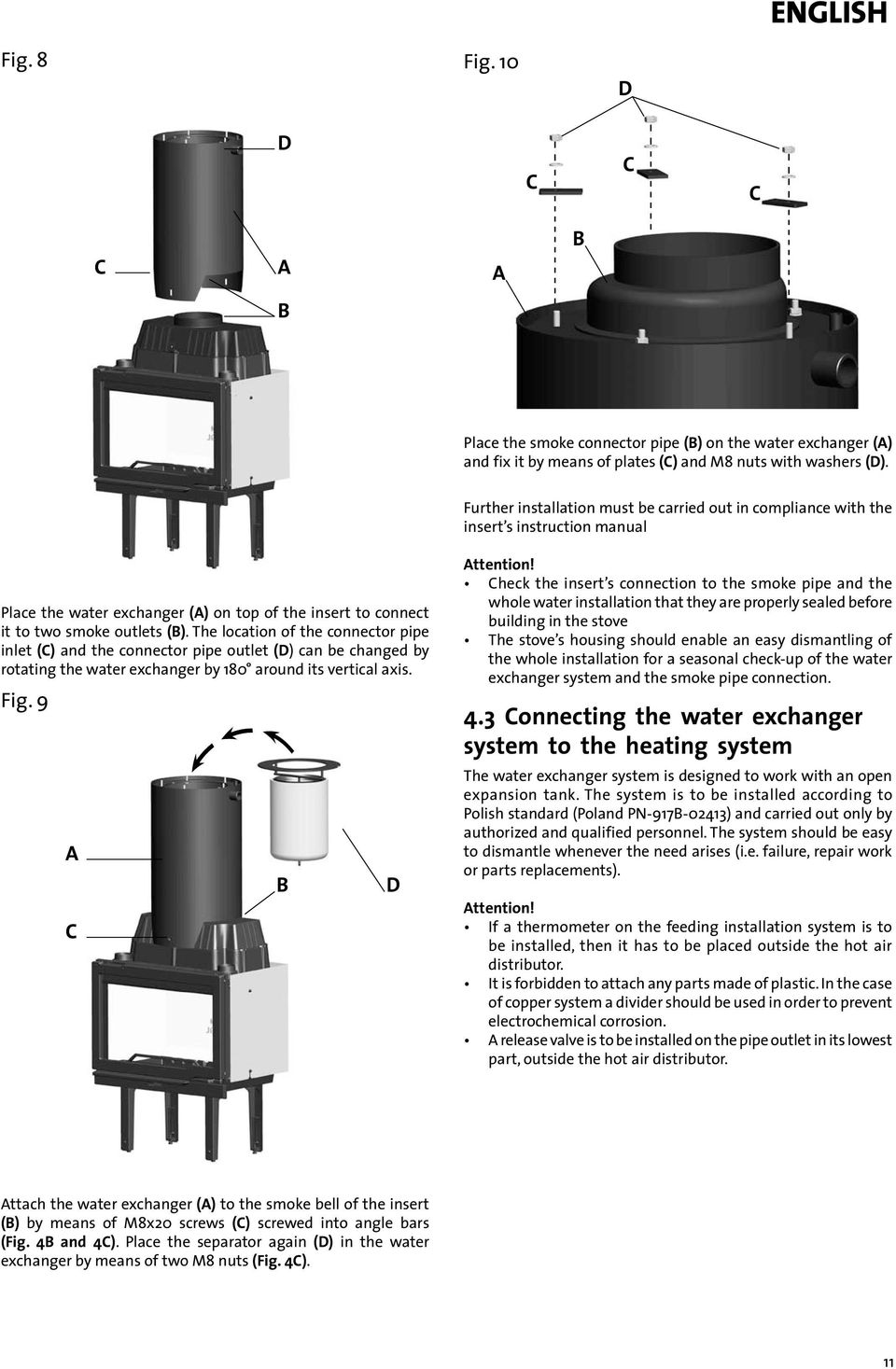 The location of the connector pipe inlet () and the connector pipe outlet () can be changed by rotating the water exchanger by 180 around its vertical axis. Fig. 9 ttention!