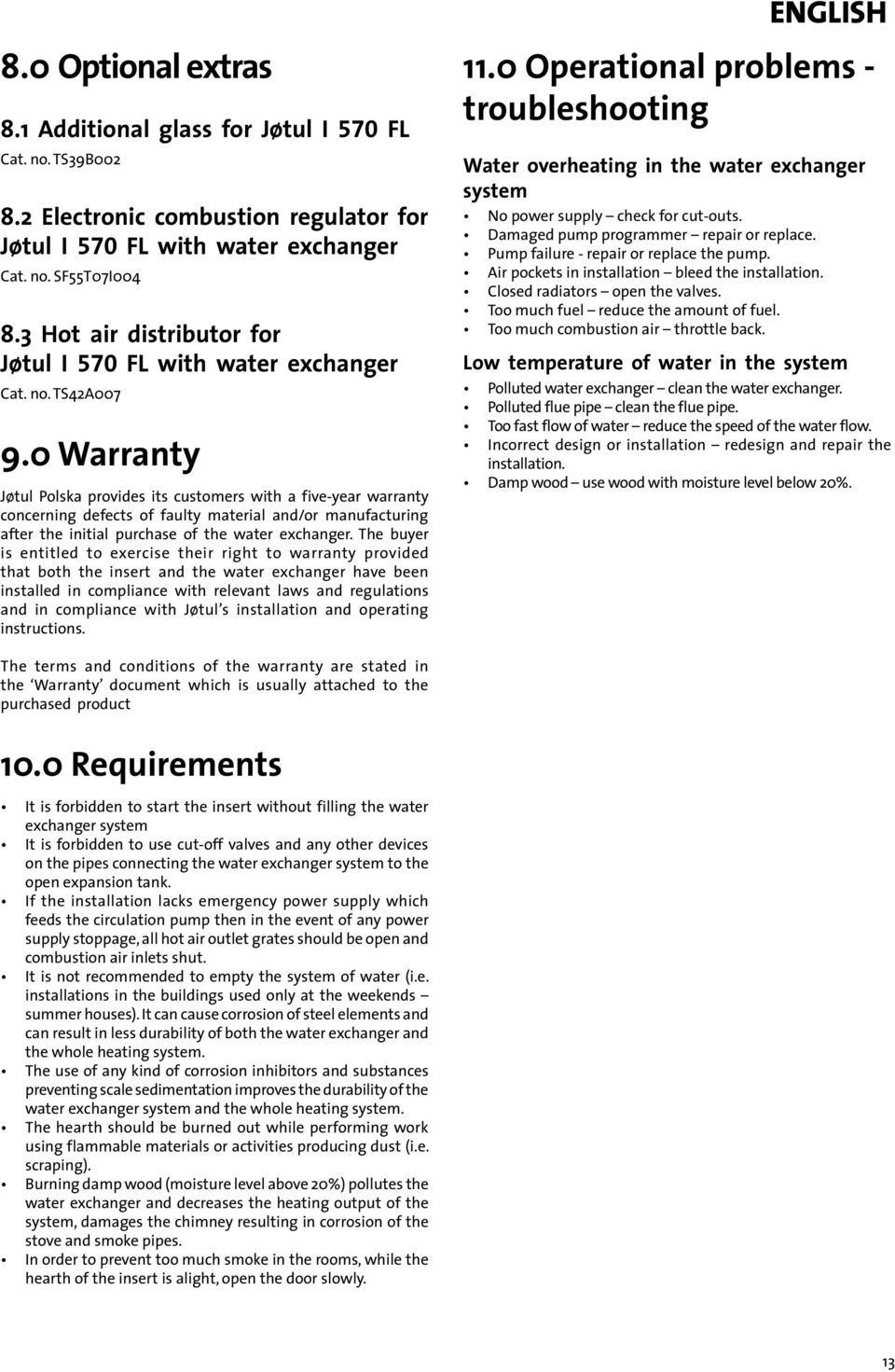0 Warranty Jøtul Polska provides its customers with a five-year warranty concerning defects of faulty material and/or manufacturing after the initial purchase of the water exchanger.