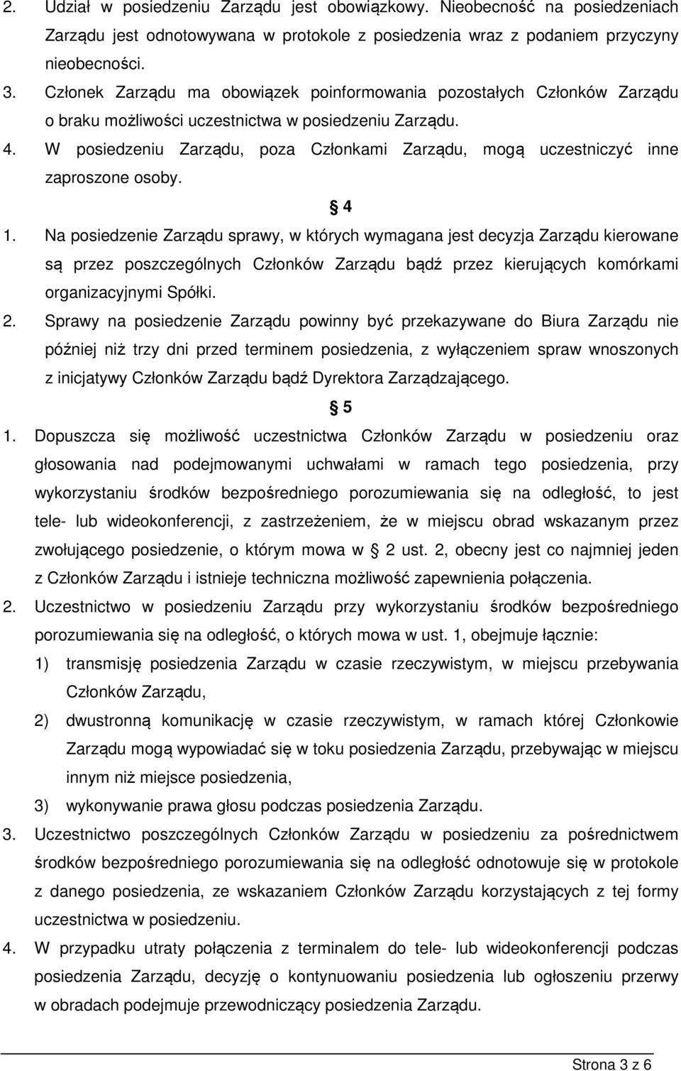 W posiedzeniu Zarządu, poza Członkami Zarządu, mogą uczestniczyć inne zaproszone osoby. 4 1.