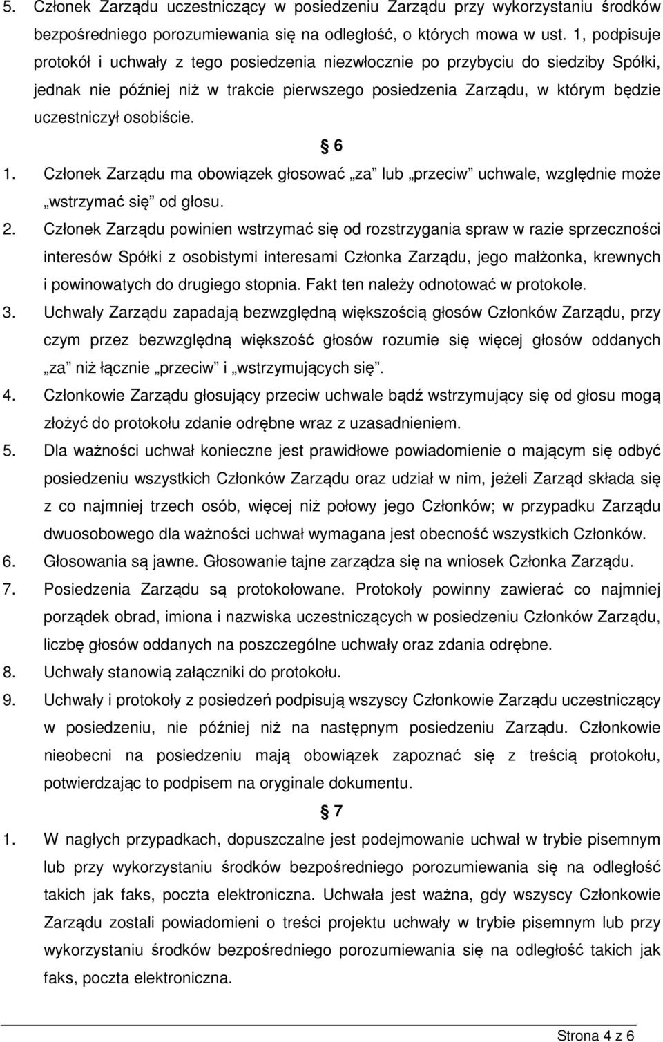 osobiście. 6 1. Członek Zarządu ma obowiązek głosować za lub przeciw uchwale, względnie może wstrzymać się od głosu. 2.