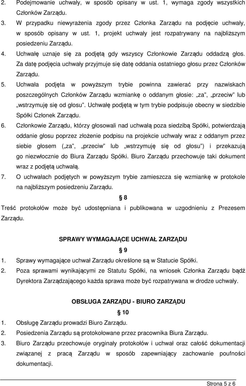 Za datę podjęcia uchwały przyjmuje się datę oddania ostatniego głosu przez Członków Zarządu. 5.