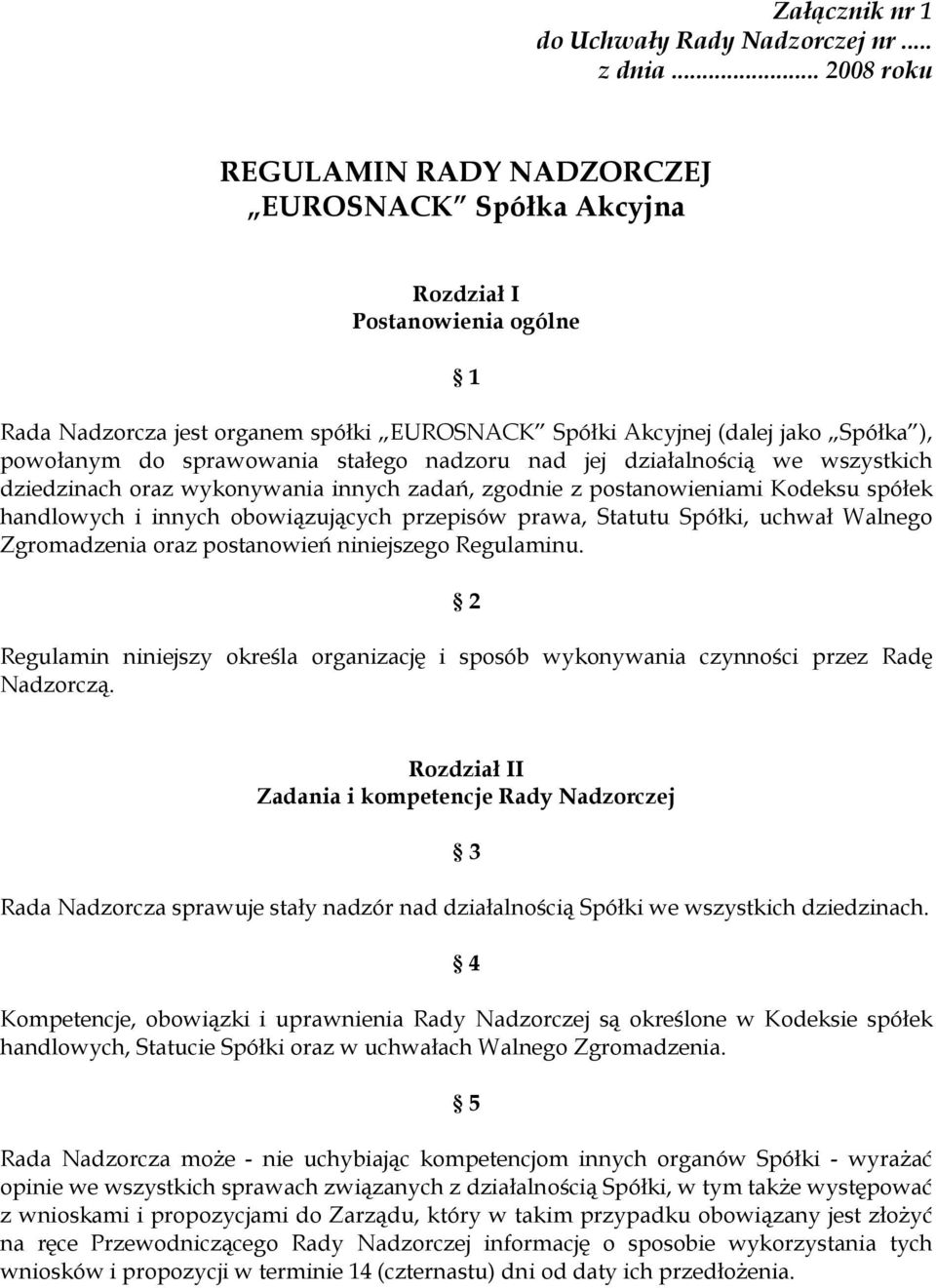 sprawowania stałego nadzoru nad jej działalnością we wszystkich dziedzinach oraz wykonywania innych zadań, zgodnie z postanowieniami Kodeksu spółek handlowych i innych obowiązujących przepisów prawa,