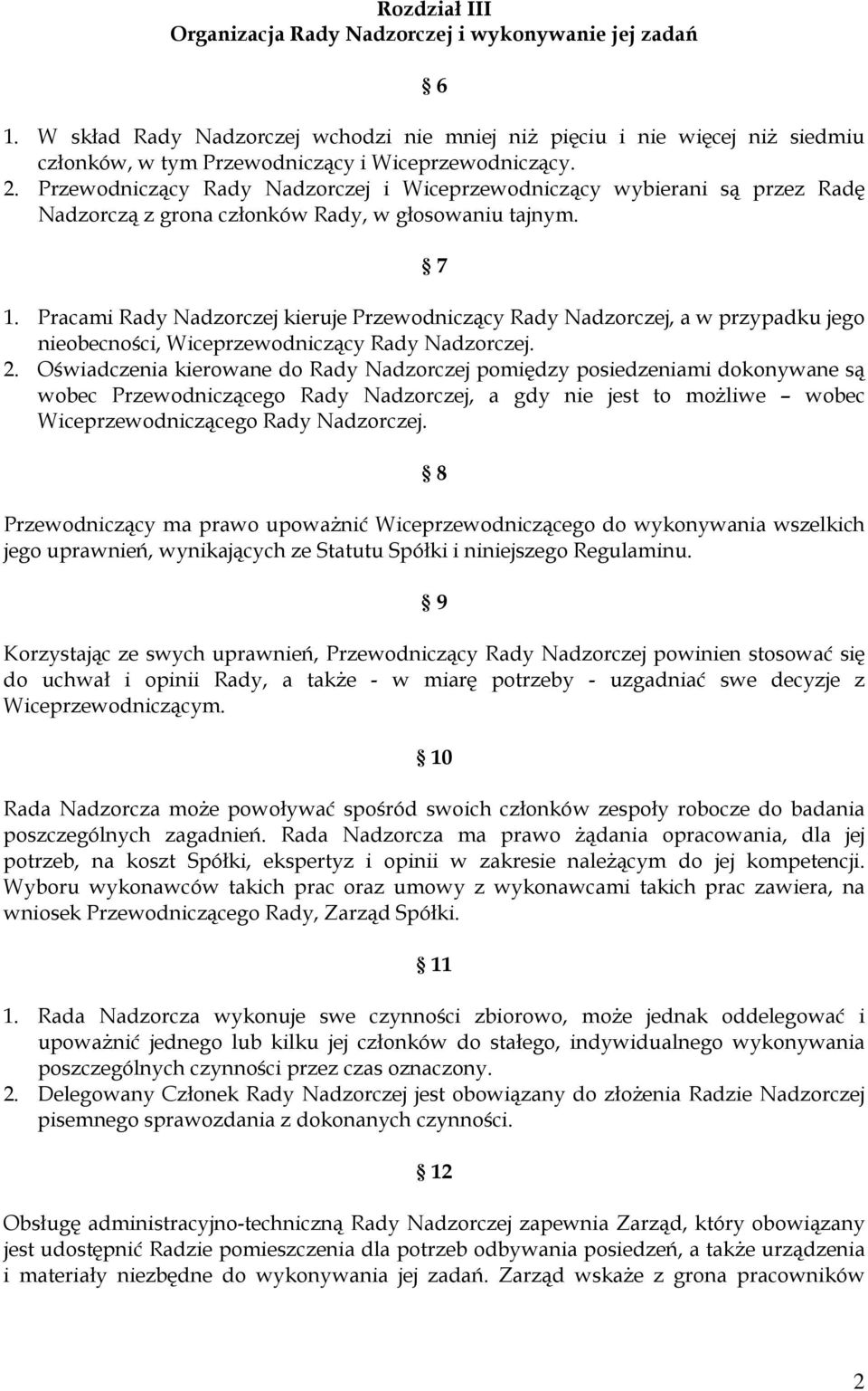 Pracami Rady Nadzorczej kieruje Przewodniczący Rady Nadzorczej, a w przypadku jego nieobecności, Wiceprzewodniczący Rady Nadzorczej. 2.