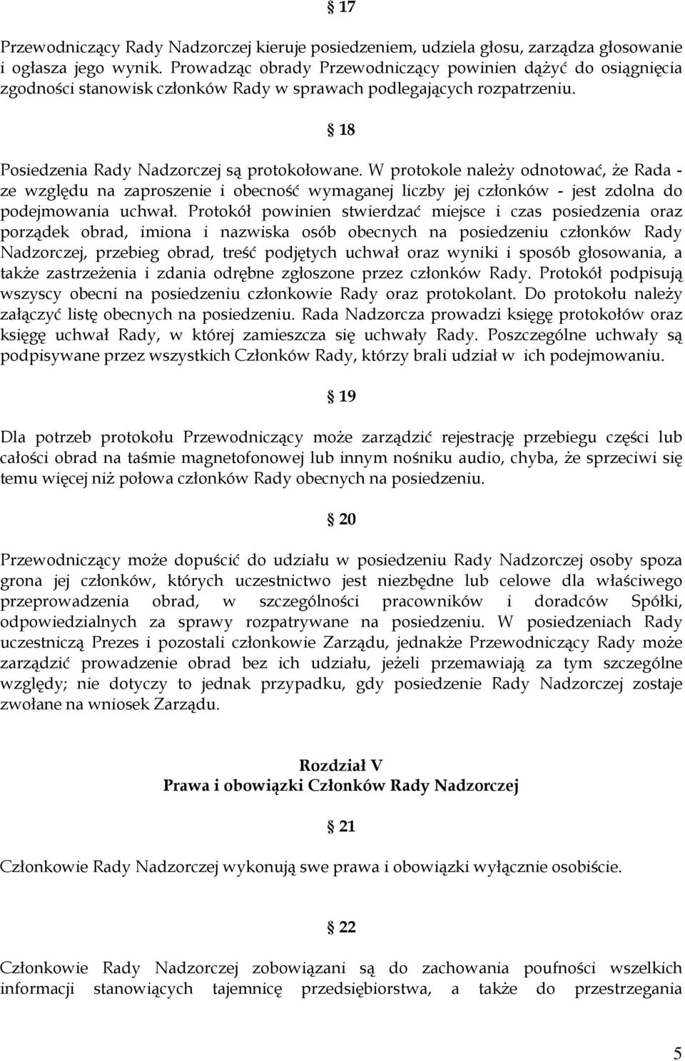 W protokole należy odnotować, że Rada - ze względu na zaproszenie i obecność wymaganej liczby jej członków - jest zdolna do podejmowania uchwał.