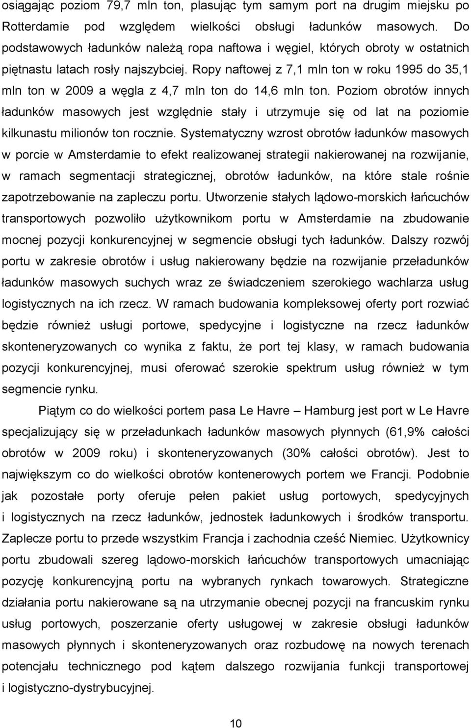 Ropy naftowej z 7,1 mln ton w roku 1995 do 35,1 mln ton w 2009 a węgla z 4,7 mln ton do 14,6 mln ton.