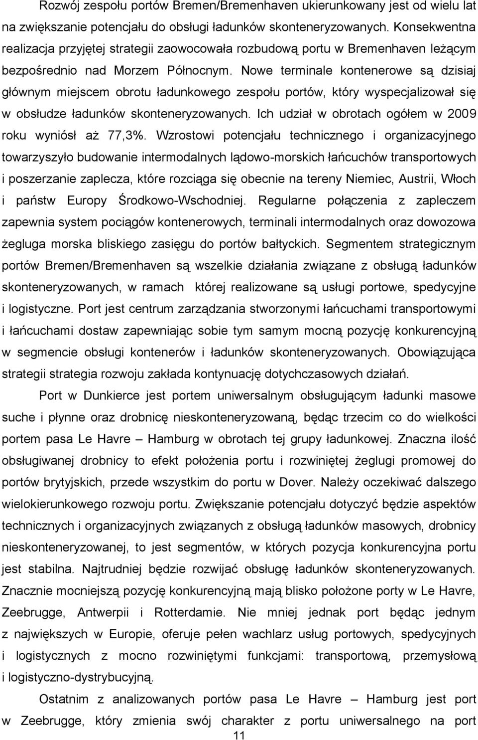 Nowe terminale kontenerowe są dzisiaj głównym miejscem obrotu ładunkowego zespołu portów, który wyspecjalizował się w obsłudze ładunków skonteneryzowanych.