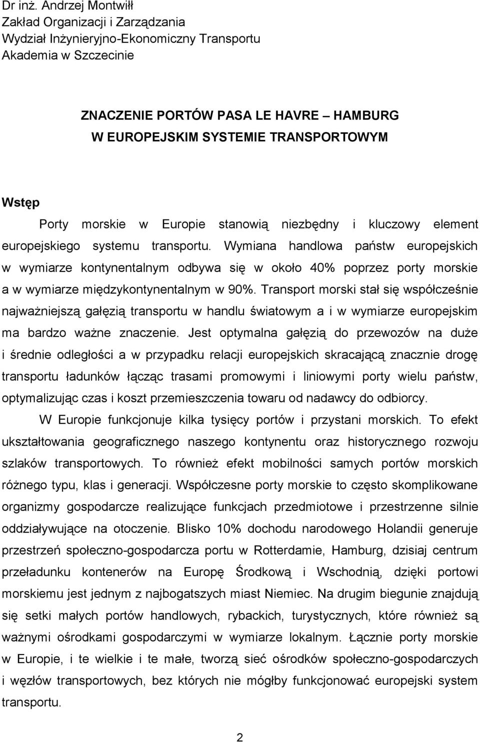 Porty morskie w Europie stanowią niezbędny i kluczowy element europejskiego systemu transportu.