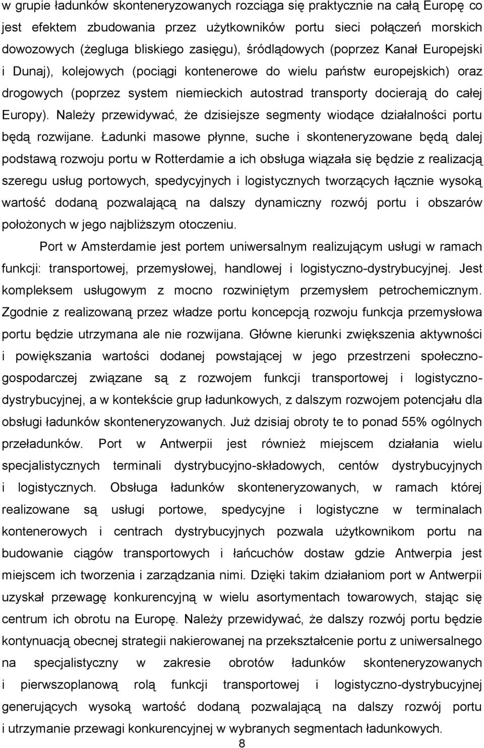 Europy). Należy przewidywać, że dzisiejsze segmenty wiodące działalności portu będą rozwijane.