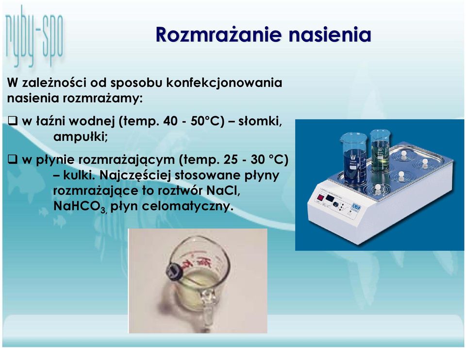 40-50 C) słomki, ampułki; w płynie rozmrażającym (temp.