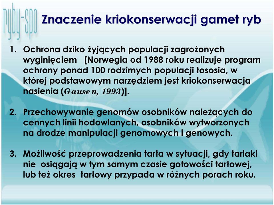 łososia, w której podstawowym narzędziem jest kriokonserwacja nasienia (Gausen, 1993)]. 2.