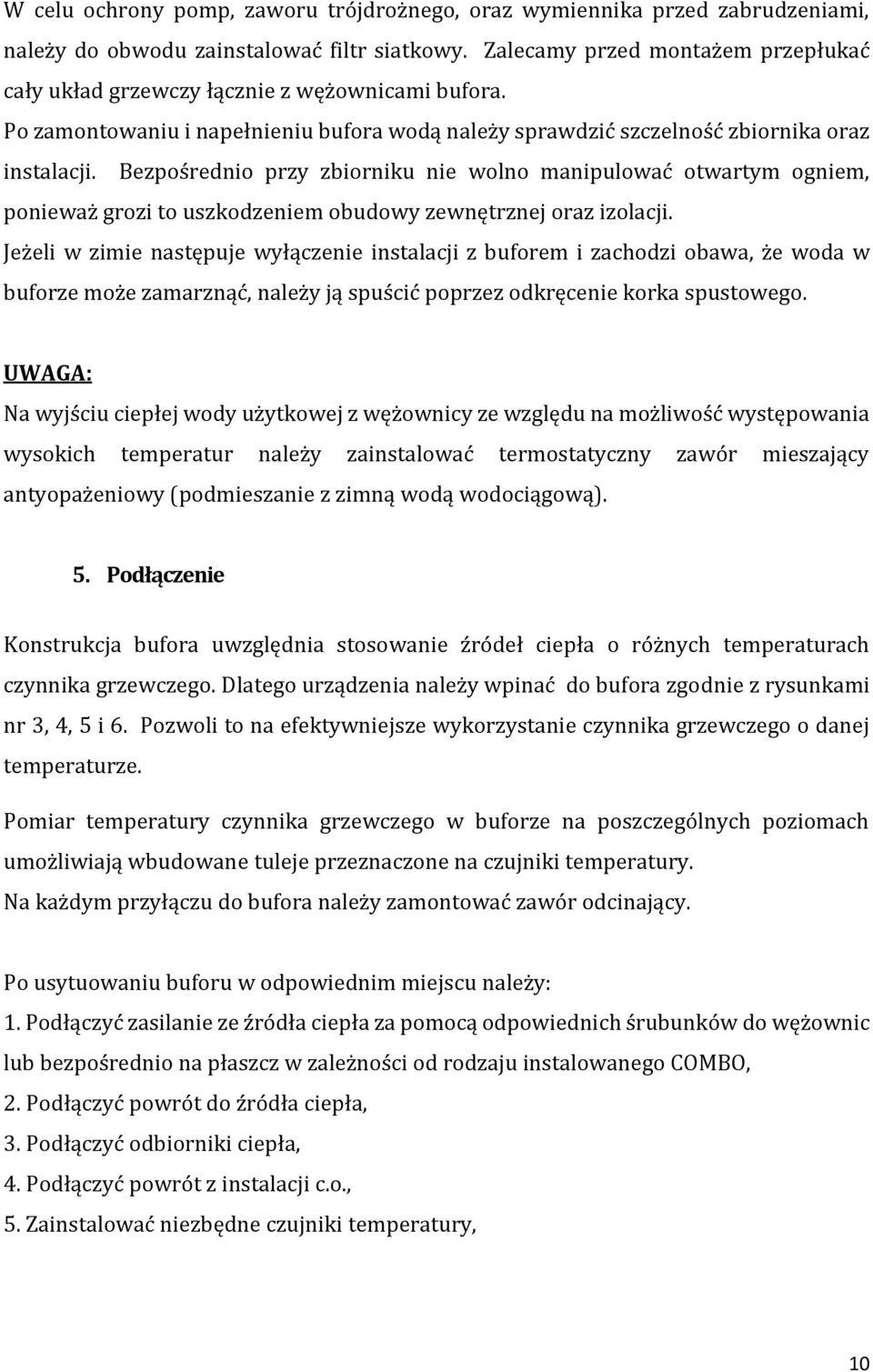 Bezpośrednio przy zbiorniku nie wolno manipulować otwartym ogniem, ponieważ grozi to uszkodzeniem obudowy zewnętrznej oraz izolacji.