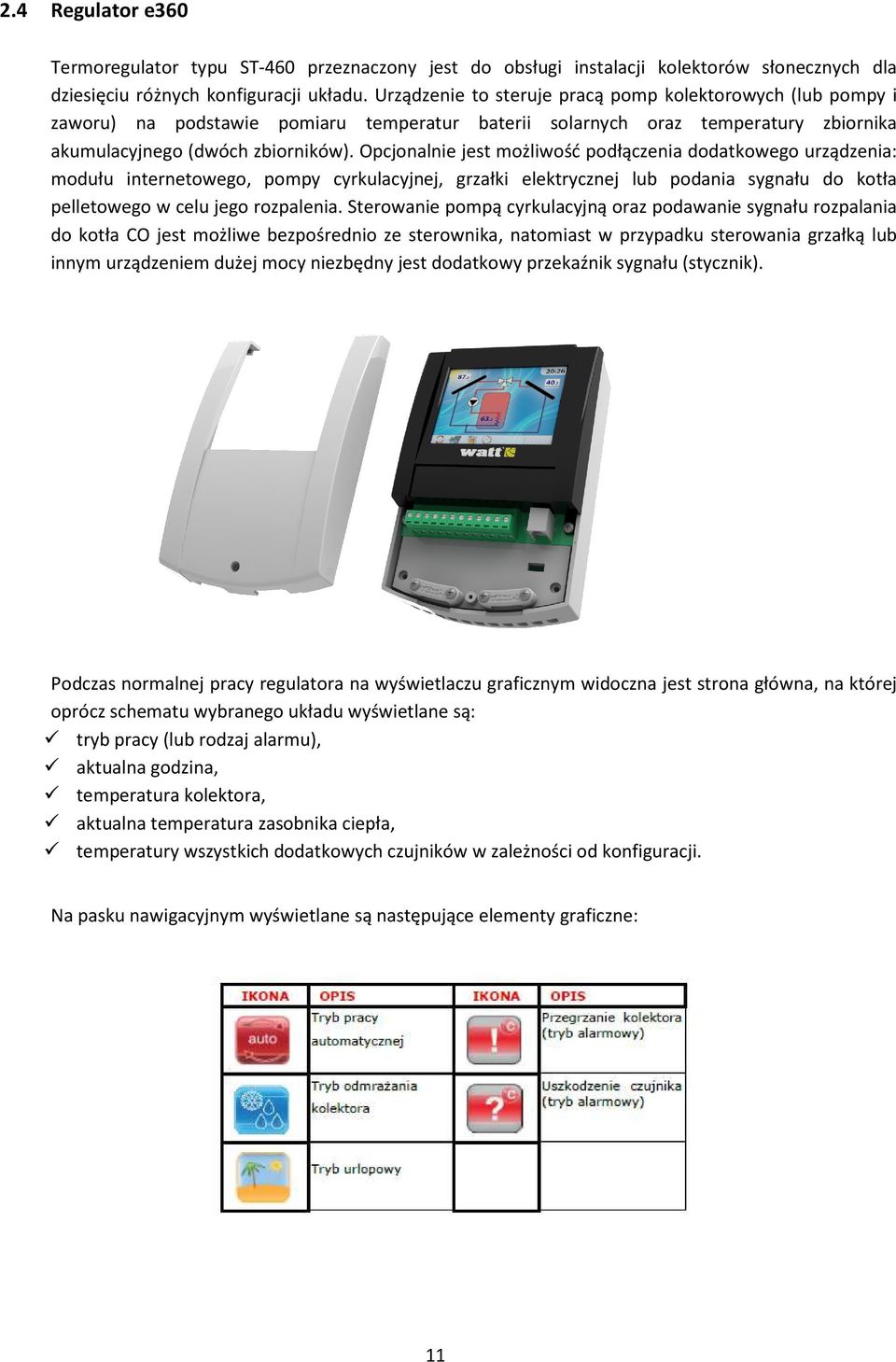 Opcjonalnie jest możliwość podłączenia dodatkowego urządzenia: modułu internetowego, pompy cyrkulacyjnej, grzałki elektrycznej lub podania sygnału do kotła pelletowego w celu jego rozpalenia.