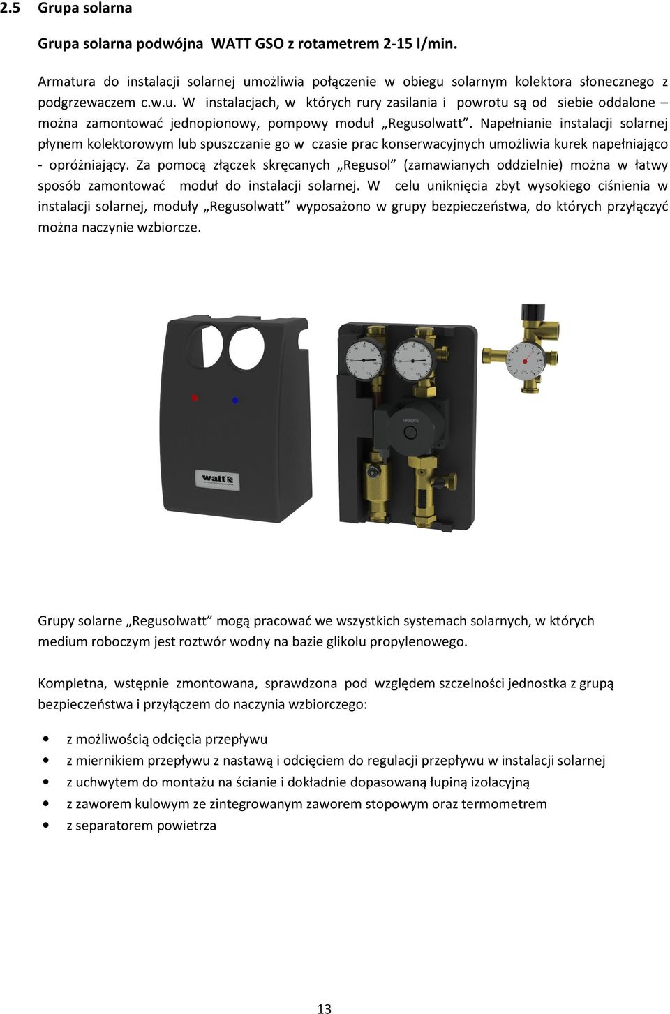 Za pomocą złączek skręcanych Regusol (zamawianych oddzielnie) można w łatwy sposób zamontować moduł do instalacji solarnej.
