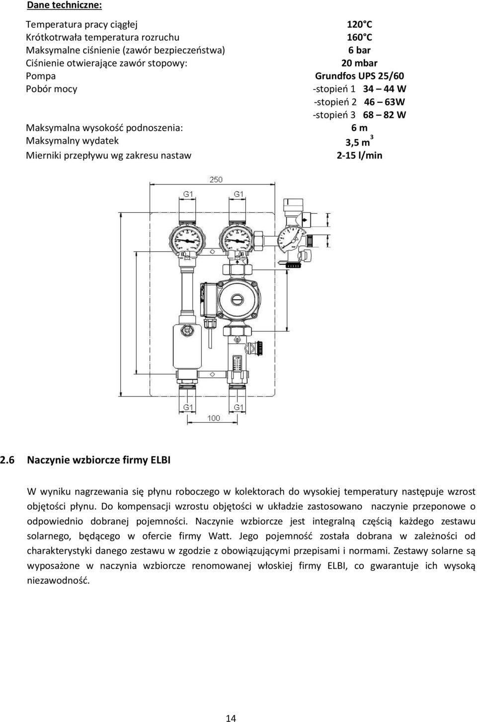 6 Naczynie wzbiorcze firmy ELBI W wyniku nagrzewania się płynu roboczego w kolektorach do wysokiej temperatury następuje wzrost objętości płynu.