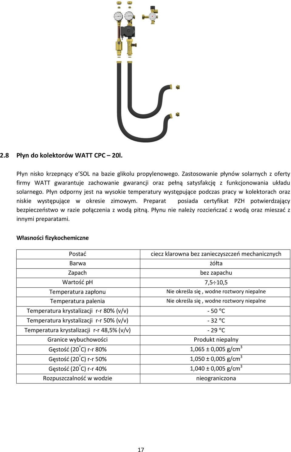 Płyn odporny jest na wysokie temperatury występujące podczas pracy w kolektorach oraz niskie występujące w okresie zimowym.