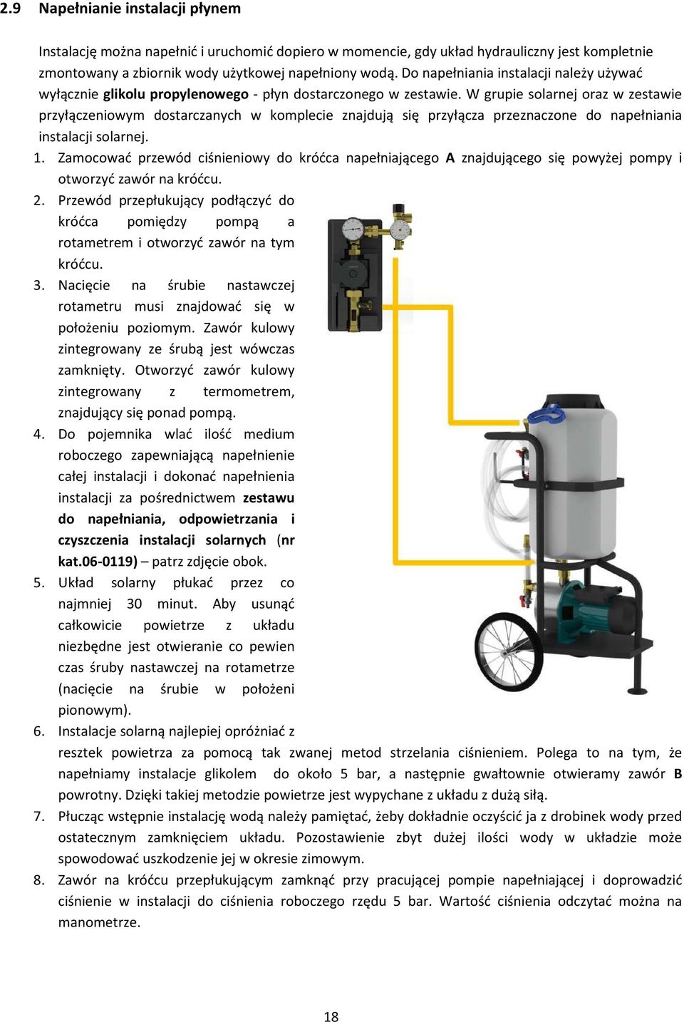 W grupie solarnej oraz w zestawie przyłączeniowym dostarczanych w komplecie znajdują się przyłącza przeznaczone do napełniania instalacji solarnej. 1.