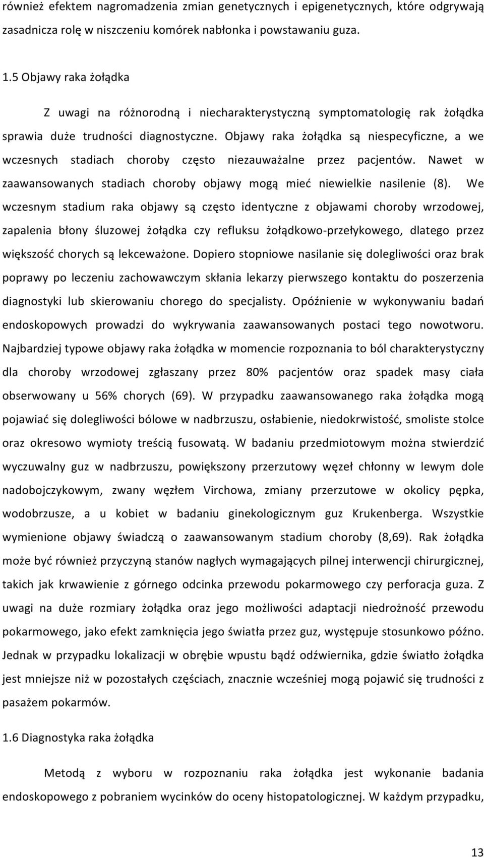 Objawy raka żołądka są niespecyficzne, a we wczesnych stadiach choroby często niezauważalne przez pacjentów. Nawet w zaawansowanych stadiach choroby objawy mogą mieć niewielkie nasilenie (8).