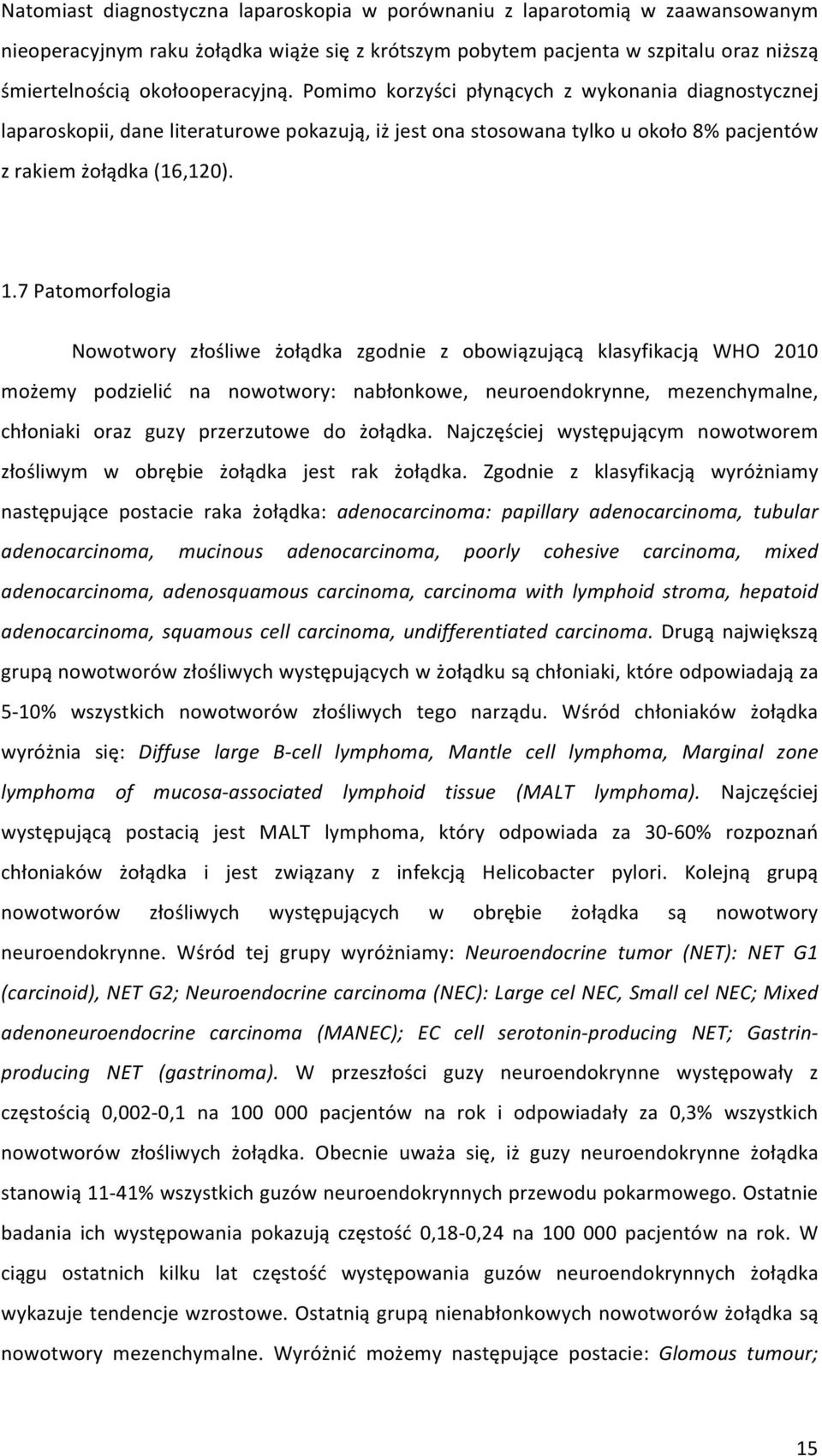 7 Patomorfologia Nowotwory złośliwe żołądka zgodnie z obowiązującą klasyfikacją WHO 2010 możemy podzielić na nowotwory: nabłonkowe, neuroendokrynne, mezenchymalne, chłoniaki oraz guzy przerzutowe do