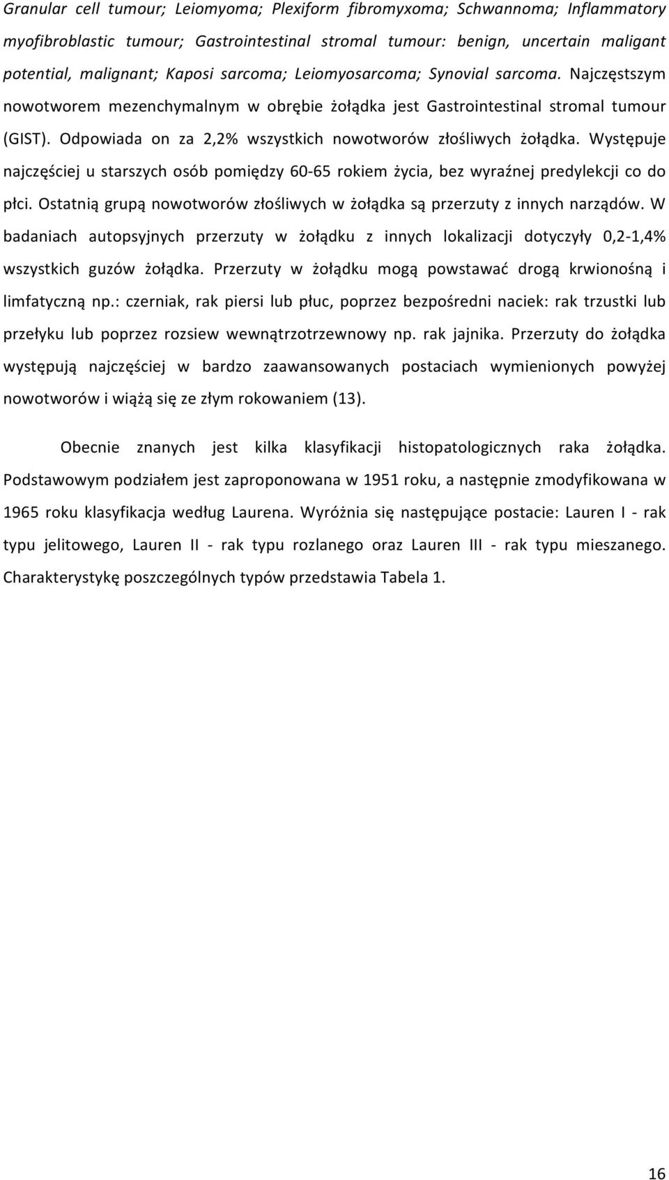 Odpowiada on za 2,2% wszystkich nowotworów złośliwych żołądka. Występuje najczęściej u starszych osób pomiędzy 60-65 rokiem życia, bez wyraźnej predylekcji co do płci.