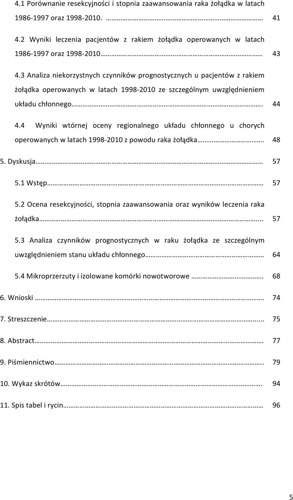 3 Analiza niekorzystnych czynników prognostycznych u pacjentów z rakiem żołądka operowanych w latach 1998-2010 ze szczególnym uwzględnieniem układu chłonnego. 44 4.