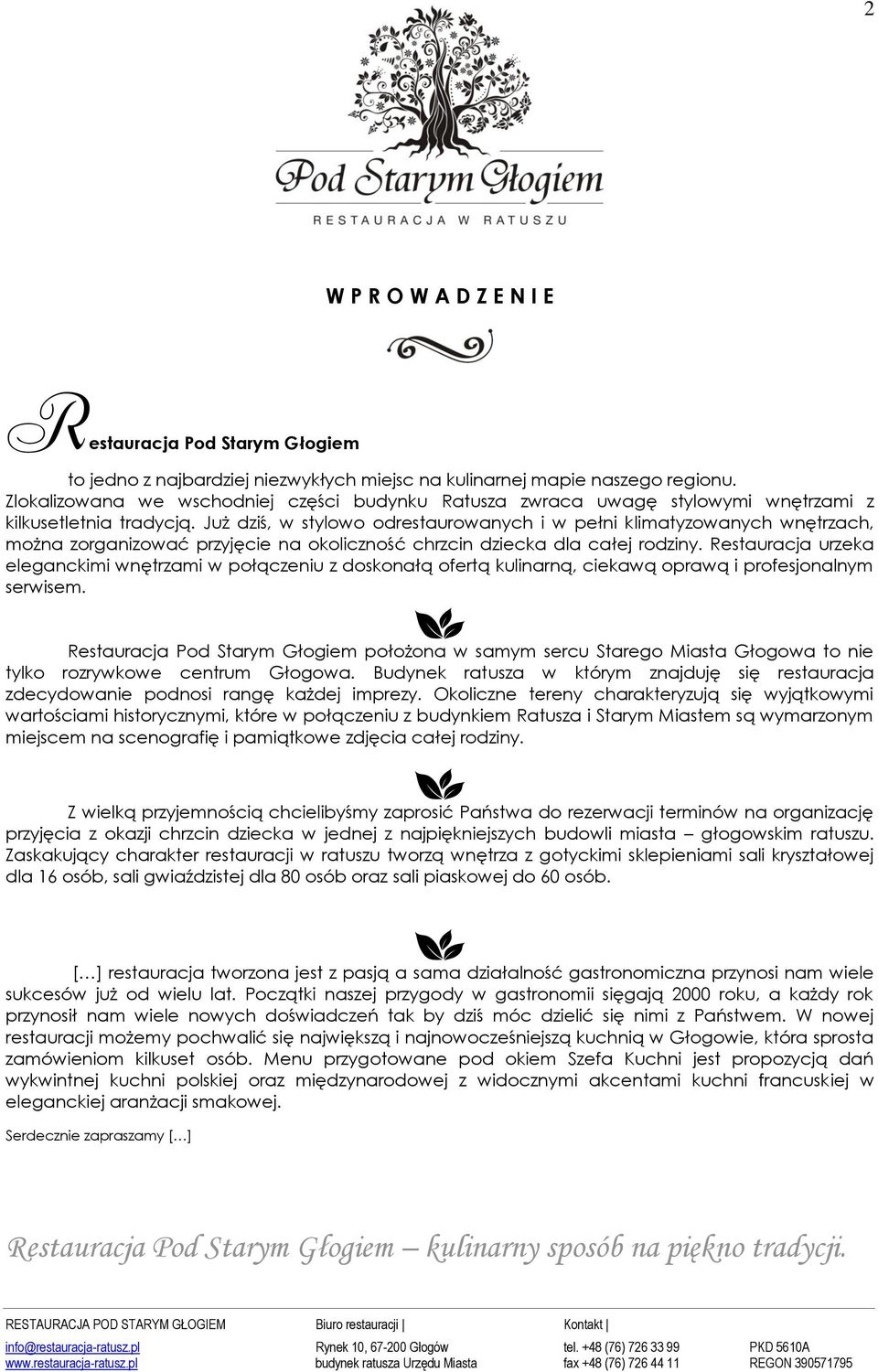 Już dziś, w stylowo odrestaurowanych i w pełni klimatyzowanych wnętrzach, można zorganizować przyjęcie na okoliczność chrzcin dziecka dla całej rodziny.