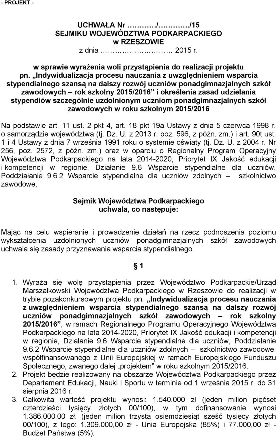 stypendiów szczególnie uzdolnionym uczniom ponadgimnazjalnych szkół zawodowych w roku szkolnym 2015/2016 Na podstawie art. 11 ust. 2 pkt 4, art. 18 pkt 19a Ustawy z dnia 5 czerwca 1998 r.