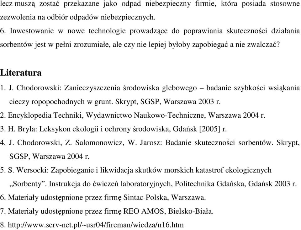 Chodorowski: Zanieczyszczenia środowiska glebowego badanie szybkości wsiąkania cieczy ropopochodnych w grunt. Skrypt, SGSP, Warszawa 20