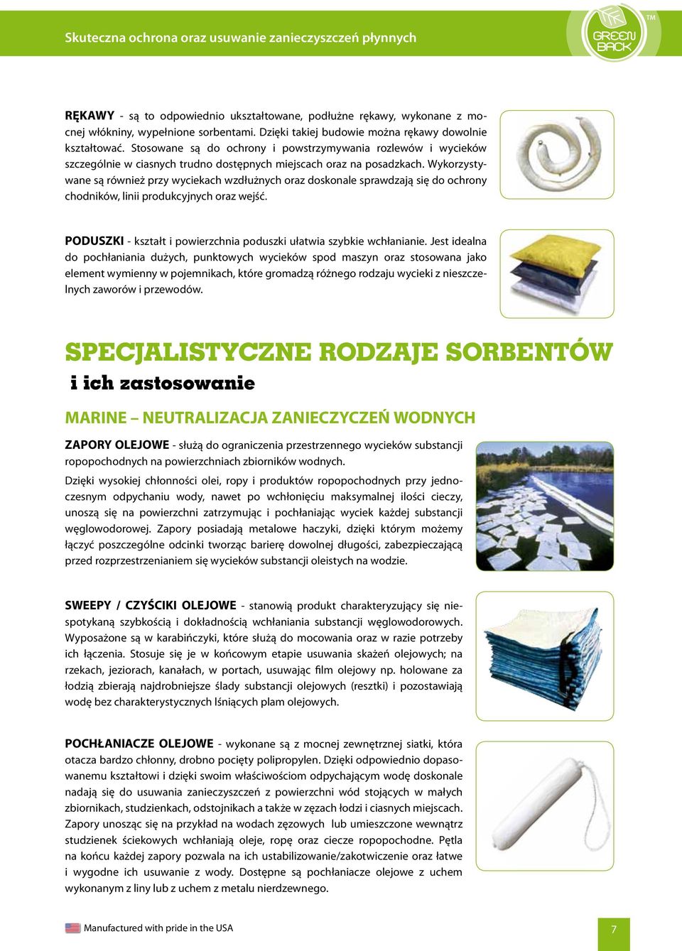 Wykorzystywane są również przy wyciekach wzdłużnych oraz doskonale sprawdzają się do ochrony chodników, linii produkcyjnych oraz wejść.