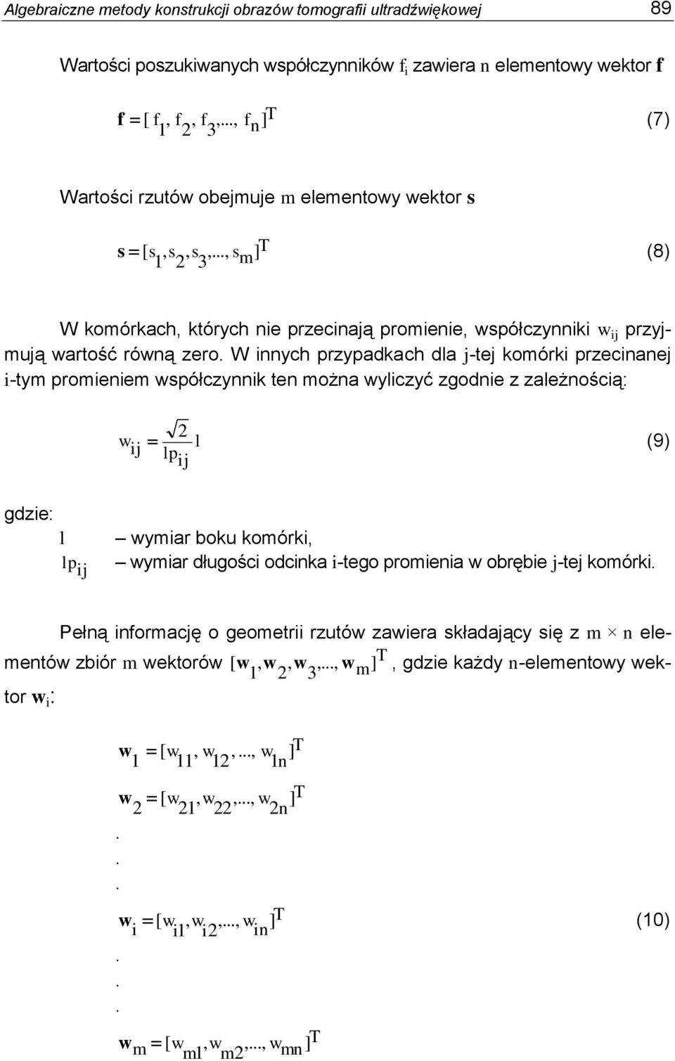 W innych przypadkach dla -te komórki przecinane i-tym promieniem współczynnik ten można wyliczyć zgodnie z zależnością: w i l (9) lp i gdzie: l lp i wymiar boku komórki, wymiar długości odcinka