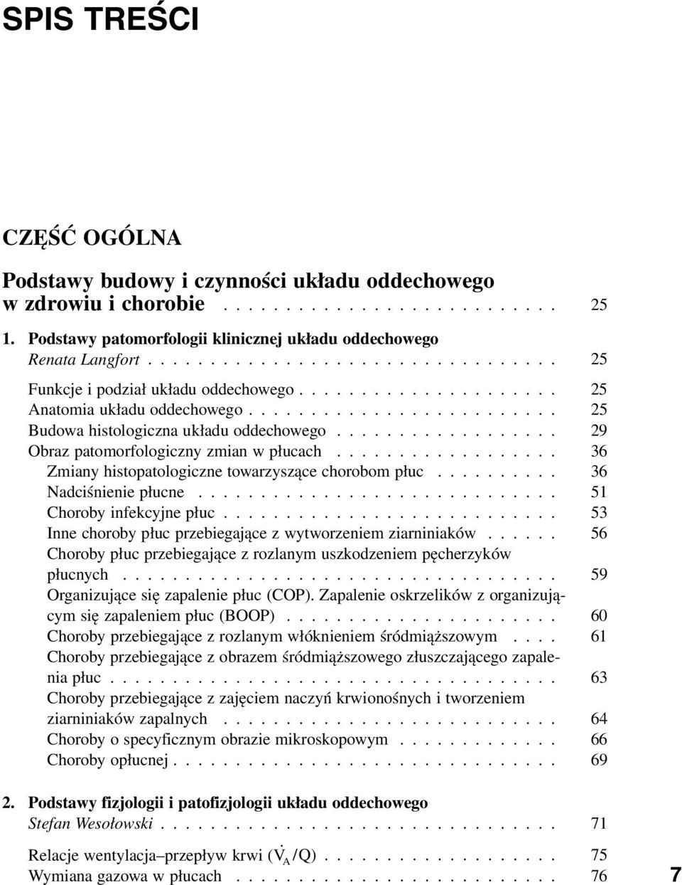 ................. 29 Ob raz patomorfologiczny zmian w płucach.................. 36 Zmiany histopatologiczne towarzyszące chorob om płuc.......... 36 Nadciśnienie płucne............................. 51 Chorob y infekcyjne płuc.