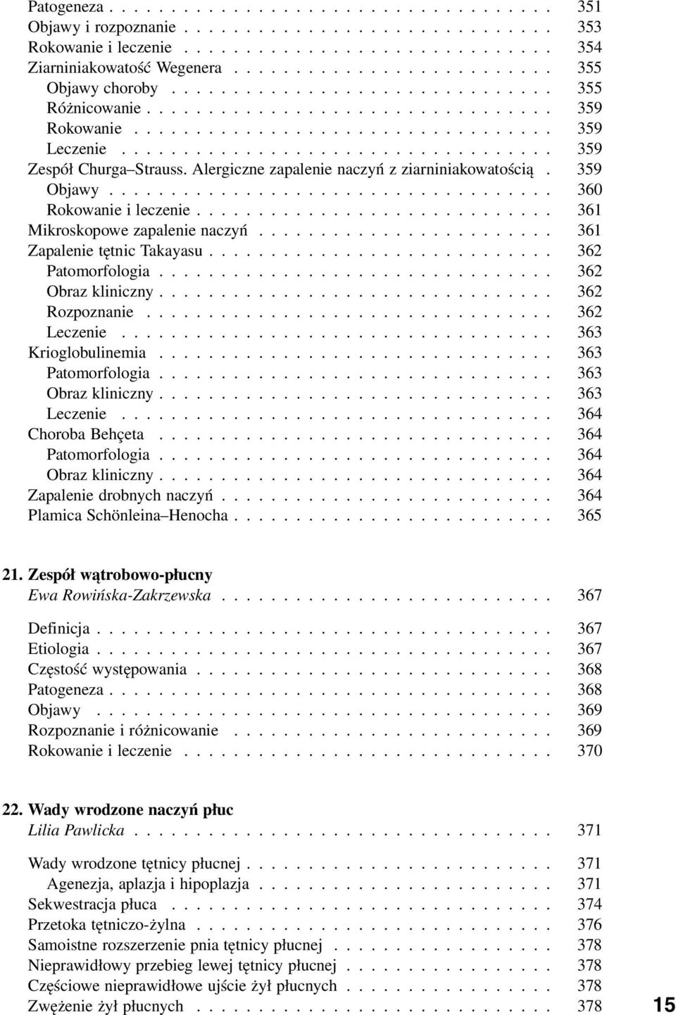 .................................. 359 Zespół Churga Strauss. Alergiczne zapalenie naczyń z ziarniniakowatością. 359 Ob jawy.................................... 360 Rokowanie i leczenie.