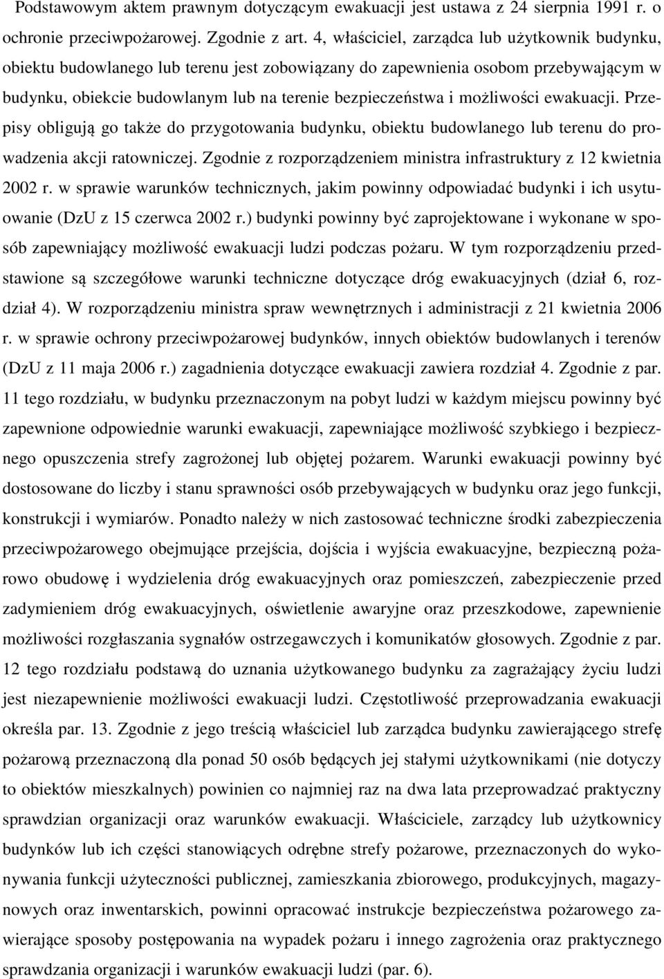 możliwości ewakuacji. Przepisy obligują go także do przygotowania budynku, obiektu budowlanego lub terenu do prowadzenia akcji ratowniczej.