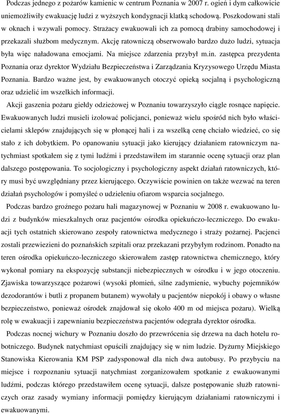 Akcję ratowniczą obserwowało bardzo dużo ludzi, sytuacja była więc naładowana emocjami. Na miejsce zdarzenia przybył m.in.