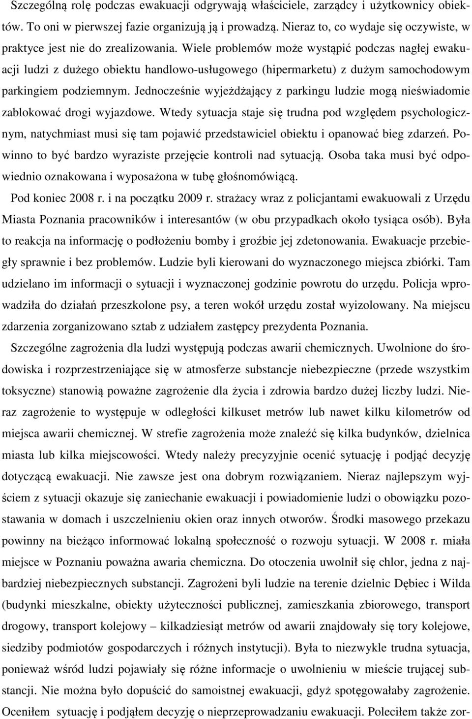 Wiele problemów może wystąpić podczas nagłej ewakuacji ludzi z dużego obiektu handlowo-usługowego (hipermarketu) z dużym samochodowym parkingiem podziemnym.