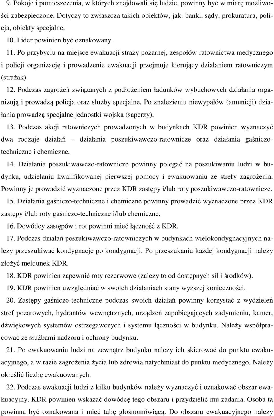 Po przybyciu na miejsce ewakuacji straży pożarnej, zespołów ratownictwa medycznego i policji organizację i prowadzenie ewakuacji przejmuje kierujący działaniem ratowniczym (strażak). 12.