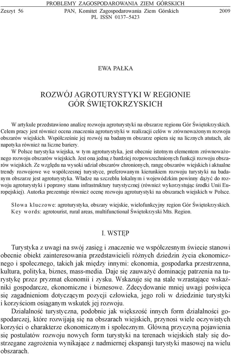 Celem pracy jest również ocena znaczenia agroturystyki w realizacji celów w zrównoważonym rozwoju obszarów wiejskich.