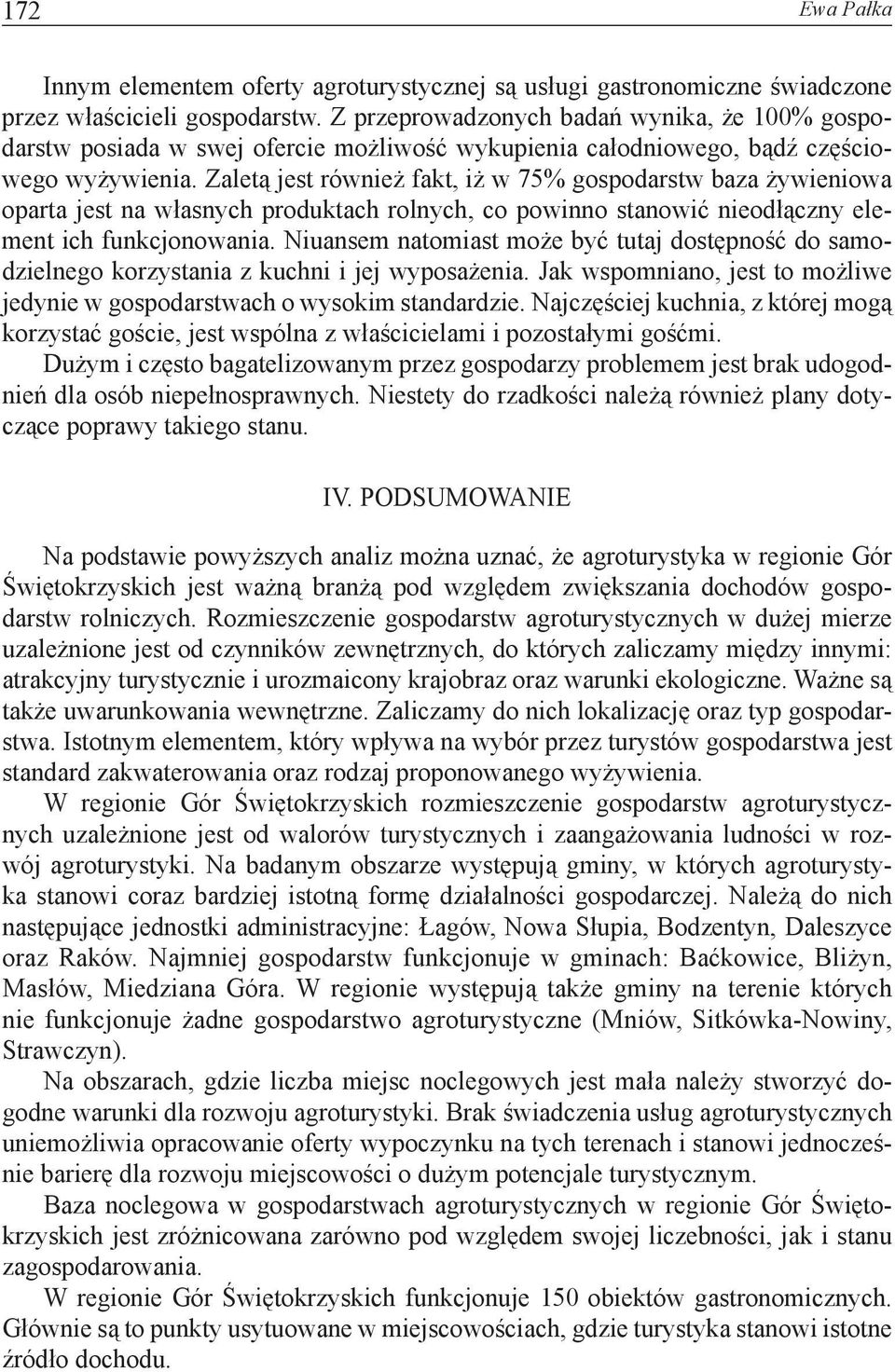 Zaletą jest również fakt, iż w 75% gospodarstw baza żywieniowa oparta jest na własnych produktach rolnych, co powinno stanowić nieodłączny element ich funkcjonowania.