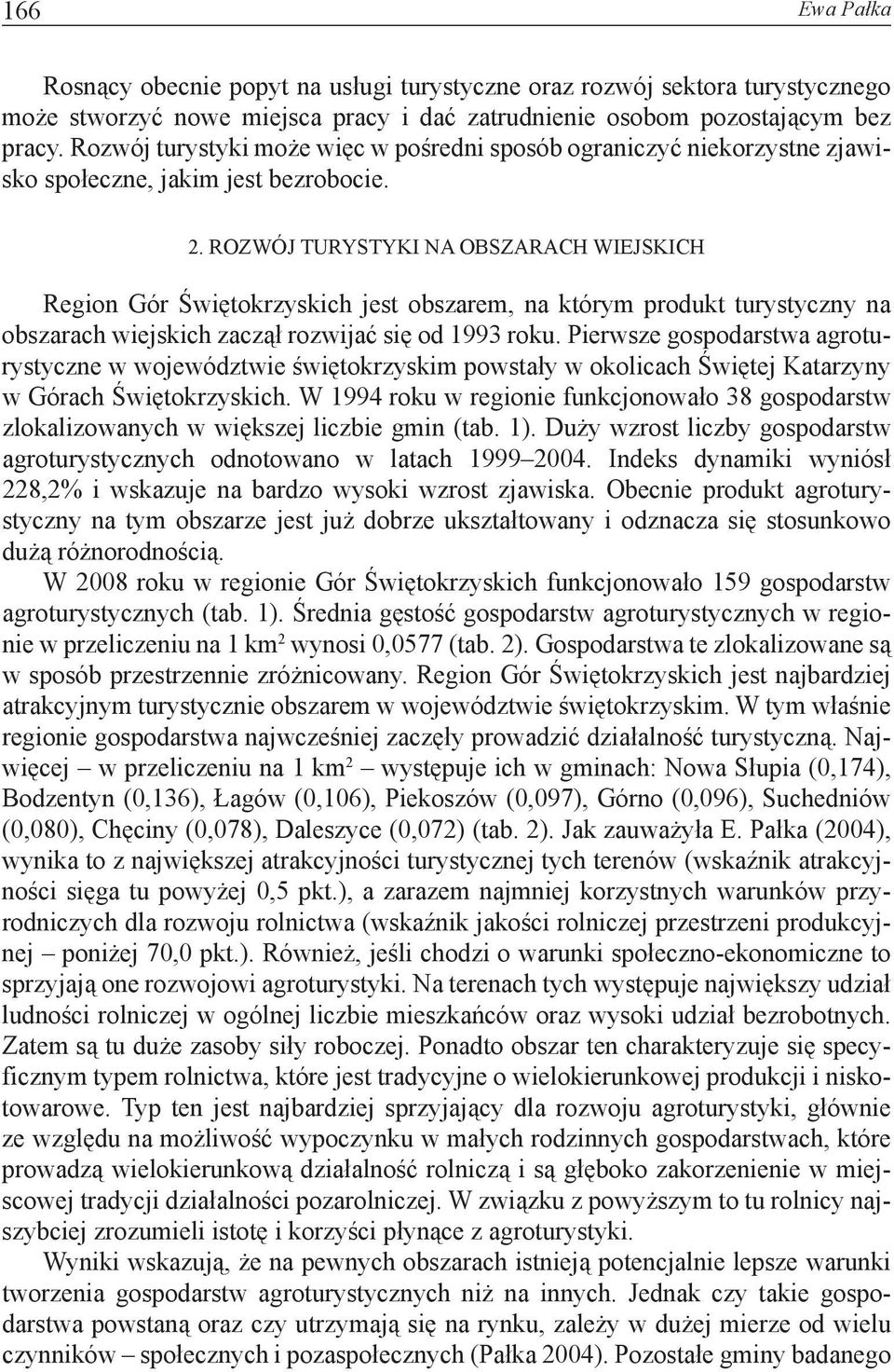 ROZWÓJ TURYSTYKI NA OBSZARACH WIEJSKICH Region Gór Świętokrzyskich jest obszarem, na którym produkt turystyczny na obszarach wiejskich zaczął rozwijać się od 1993 roku.