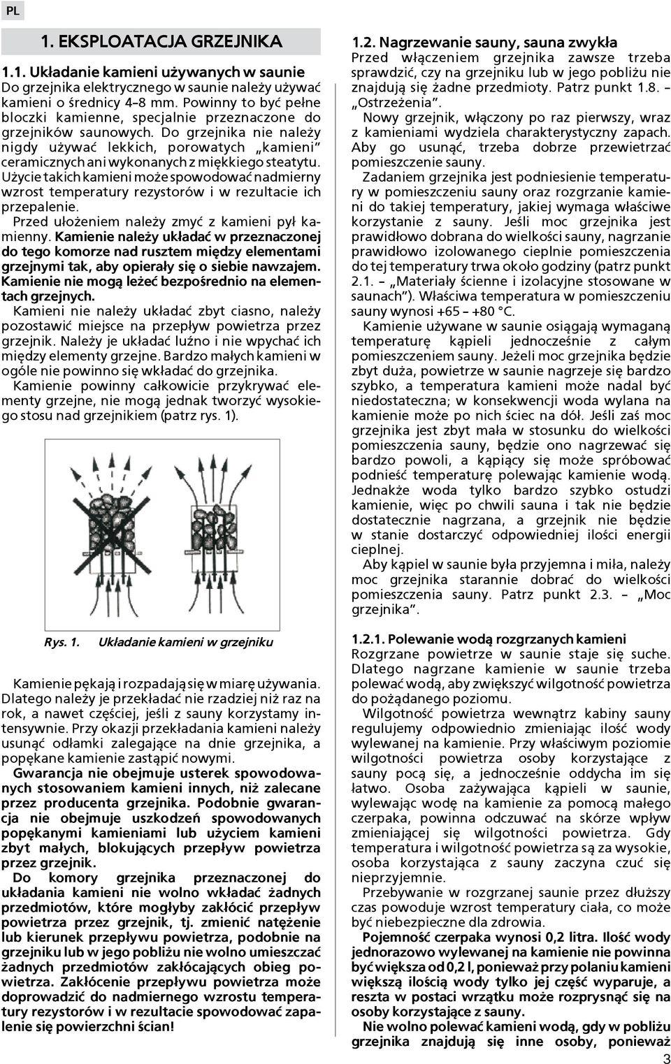 Do grzejnika nie nale y nigdy u ywaæ lekkich, porowatych kamieni ceramicznych ani wykonanych z miêkkiego steatytu.