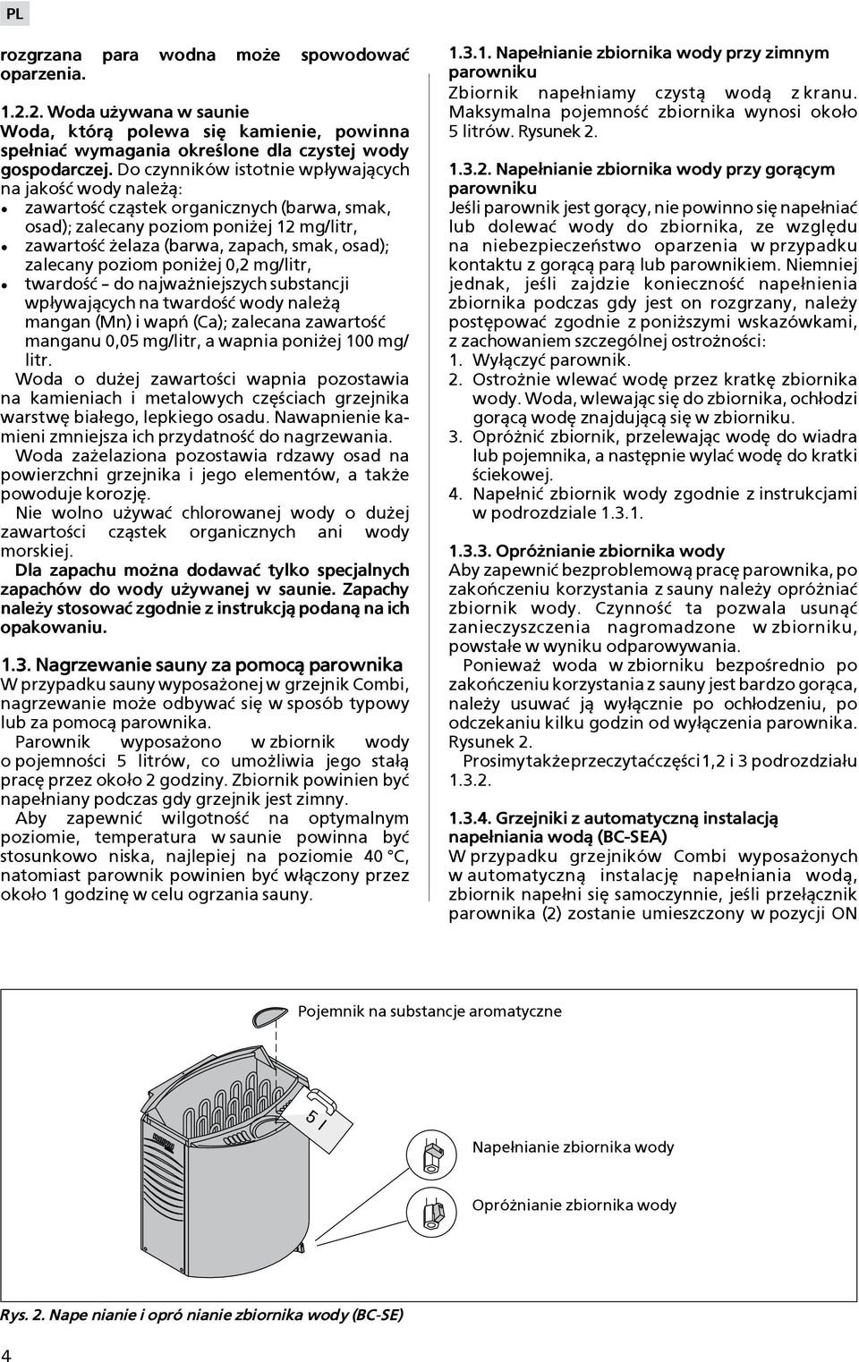 poziom poni ej 0, mg/litr, twardo æ do najwa niejszych substancji wp³ywaj±cych na twardo æ wody nale ± mangan (Mn) i wapñ (Ca); zalecana zawarto æ manganu 0,05 mg/litr, a wapnia poni ej 00 mg/ litr.
