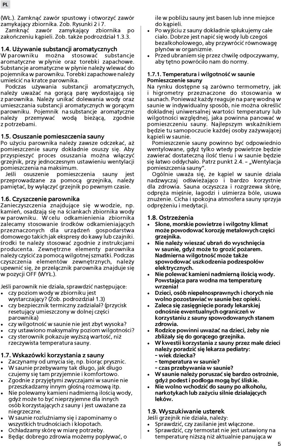 Torebki zapachowe nale y umie ciæ na kratce parownika. Podczas u ywania substancji aromatycznych, nale y uwa aæ na gor±c± parê wydostaj±c± siê z parownika.